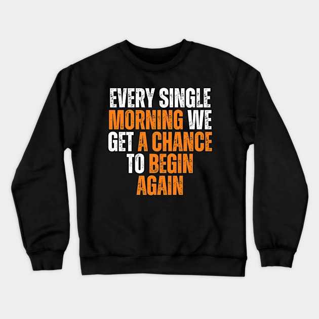 every single morning we get a chance to begin again typography design Crewneck Sweatshirt by emofix